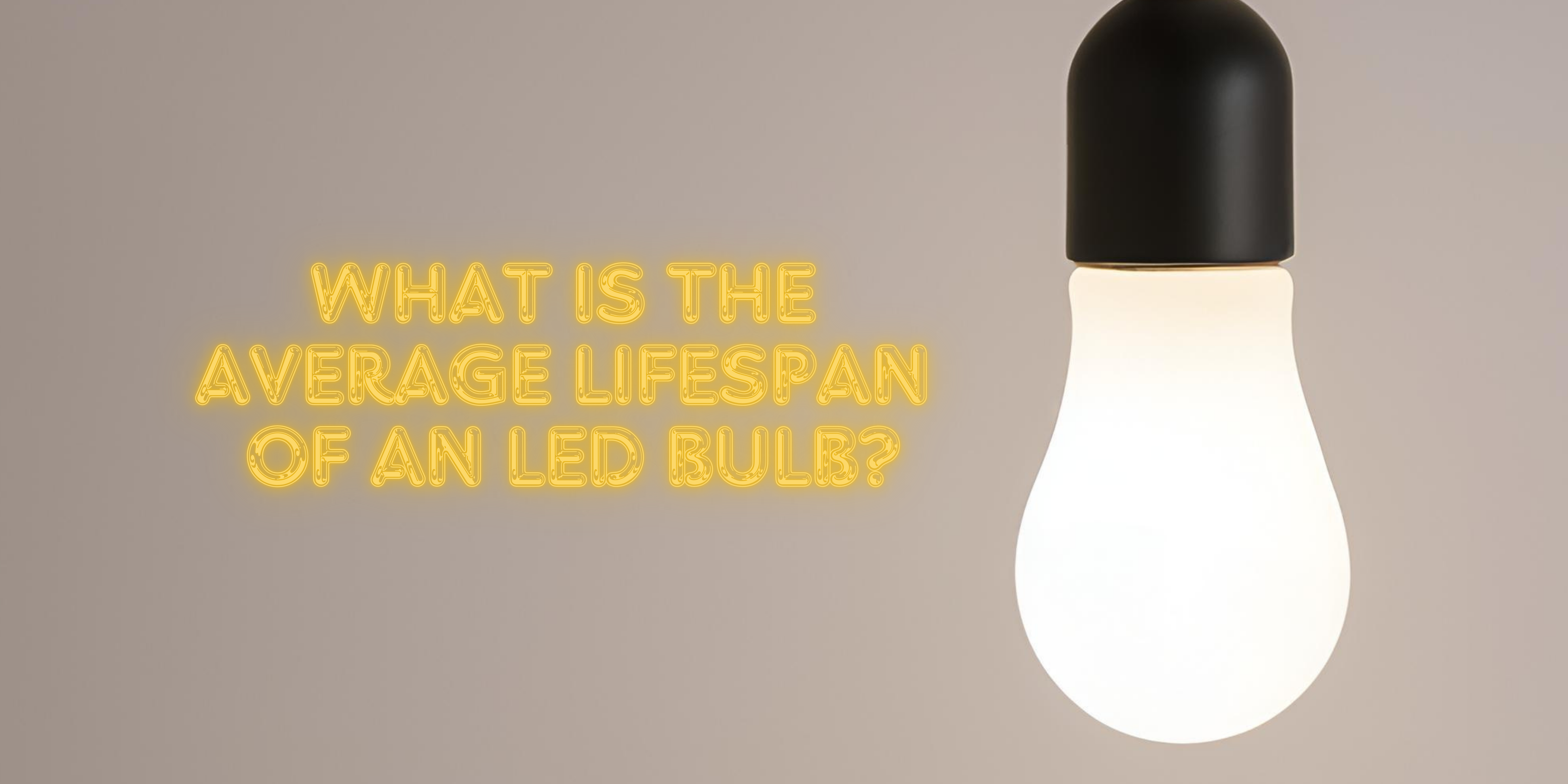 WHAT IS THE AVERAGE LIFESPAN OF AN LED BULB?